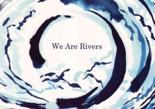 We Are Rivers