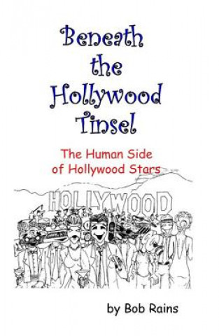 Beneath the Hollywood Tinsel: The Human Side of Hollywood Stars