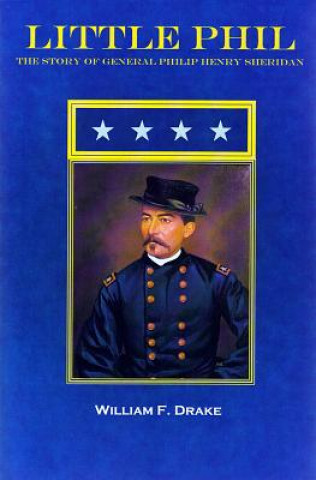 Little Phil: The Story of General Philip Henry Sheridan