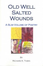 Old Well Salted Wounds: A Slim Volume of Poetry