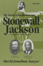 My Great-Grandfather Was Stonewall Jackson, Volume II: Stonewalling in the Shadow of a Legend