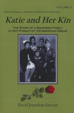 Katie and Her Kin, Volume III: The Story of a Southern Family in Hot Pursuit of the American Dream