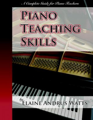 Piano Teaching Skills: A Complete Guide for Piano Teachers