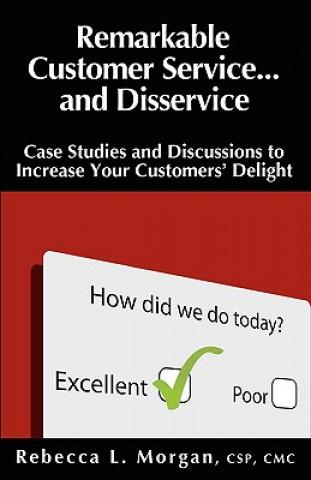 Remarkable Customer Service ... and Disservice: Case Studies and Discussions to Increase Your Customers' Delight