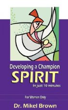 Developing a Champion Spirit -- In Just 10 Minutes -- For Women Only
