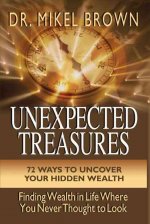 Unexpected Treasures: 72 Ways to Uncover Your Hidden Wealth: Finding Wealth in Life Where You Never Thought to Look