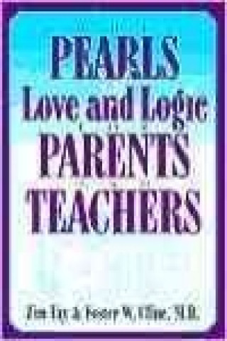 The Pearls of Love and Logic for Parents and Teachers