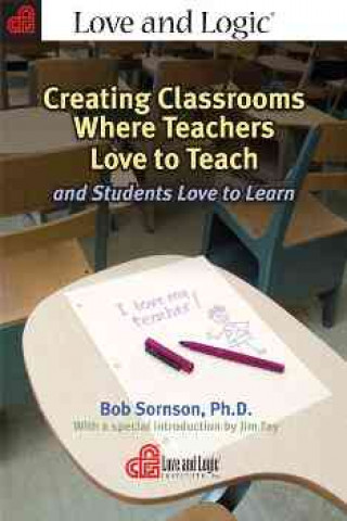 Creating Classrooms Where Teachers Love to Teach and Students Love to Learn