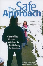 The Safe Approach: Controlling Risk for Workers in the Helping Professions