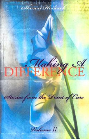 Making a Difference, Volume II: Stories from the Point of Care