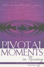 Pivotal Moments in Nursing, Volume II: Leaders Who Changed the Path of a Profession