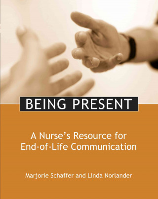 Being Present: A Nurse's Resource for End-Of-Life Care