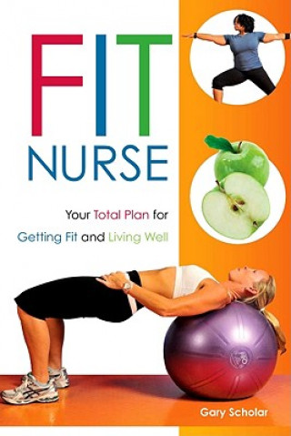 Fit Nurse: Your Total Plan for Getting Fit and Living Well