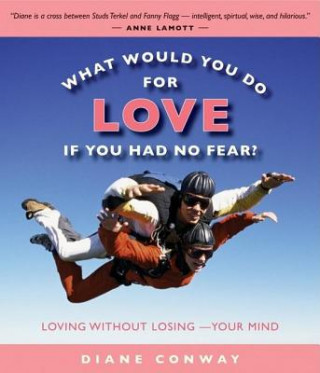 What Would You Do for Love If You Had No Fear?: Loving Without Losing-Your Mind