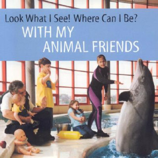 Look What I See! Where Can I Be?: With My Animal Friends
