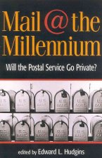 Mail at the Millennium: Will the Postal Service Go Private?