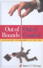 Out of Bounds and Out of Control: Regulatory Enforcement at the EPA