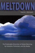 Meltdown: The Predictable Distortion of Global Warming by Scientists, Politicians, and the Media