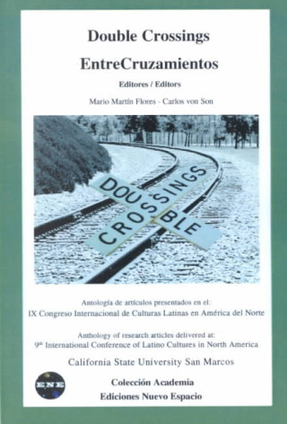 Double Crossings: Anthology of Research Articles Delivered At: 9th International Conference of Latino Cultures in North America