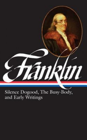 Benjamin Franklin: Silence Dogood, the Busy-Body, and Early Writings