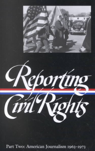 Reporting Civil Rights, Part Two: American Journalism 1963-1973