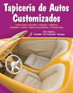 Tapiceria de Autos Customizados: Como Hacer: Asientos, Puertas, Cajuelas, Carpetas, Cielos, Tapas Convertibles, y Mucho Mas