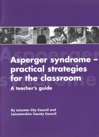 Asperger Syndrome--Practical Strategies for the Classroom: A Teacher's Guide