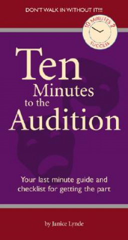 Ten Minutes to the Audition: Your Last-Minute Guide and Checklist for Getting the Part