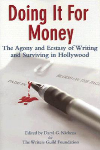 Doing It for Money: The Agony and Ecstasy of Writing and Surviving in Hollywood