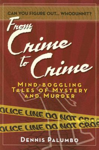 From Crime to Crime: Mind-Boggling Tales of Mystery and Murder