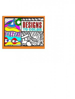 Designs to Color Book 1: The Original Coloring Books for Adults