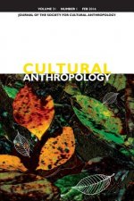 Cultural Anthropology: Journal of the Society for Cultural Anthropology (Volume 31, Number 1, February 2016)