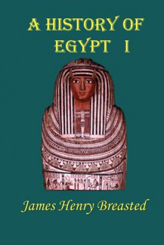 A History of Egypt, Part 1: From the Earliest Time to the Persian Conquest