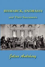 Bismarck, Andrassy and Their Successors