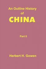An Outline History of China: Part II: From the Manchu Conquest to the Recognition of the Republic A.D. 1913