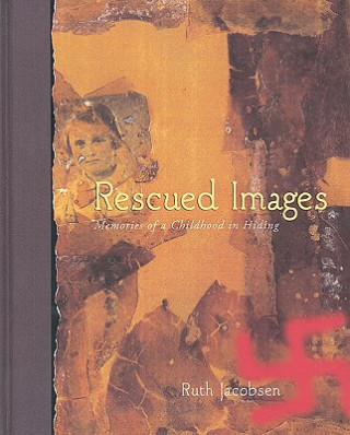 Rescued Images: Memories of a Childhood in Hiding