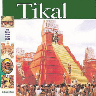 Tikal: The Center of the Maya World