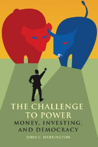 The Challenge to Power: Money, Investing, and Democracy