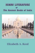 Hindu Literature: Or the Ancient Books of India