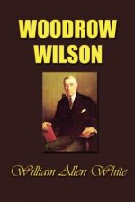 Woodrow Wilson: The Man, His Times and His Task