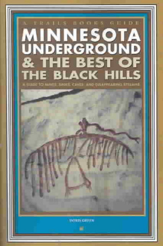 Minnesota Underground & the Best of the Black Hills: A Guide to Mines, Sinks, Caves and Disappearing Streams