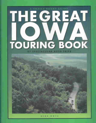 The Great Iowa Touring Book: 27 Spectacular Auto Trips