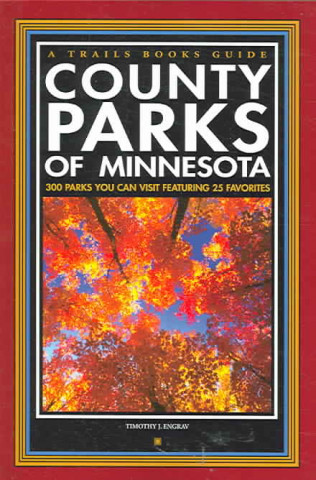 County Parks of Minnesota: 300 Parks You Can Visit Featuring 25 Favorites