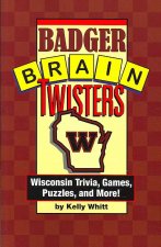 Badger Brain Twisters: Wisconsin Trivia, Games, Puzzles, & More!