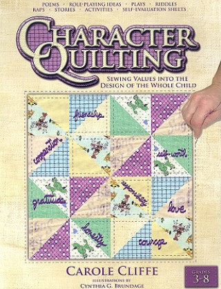 Character Quilting: Sewing Values Into the Design of the Whole Child: Grades 3-8