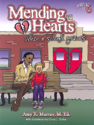 Mending Hearts: When a School Grieves: Grades Pre-K Thru 6