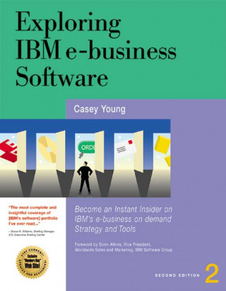 Exploring IBM E-Business Software: Become an Instant Insider on IBM's Internet Business Tools