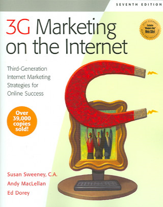 3G Marketing on the Internet, Seventh Edition: Third Generation Internet Marketing Strategies for Online Success