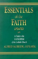 Essentials of the Faith: A Guide to the Catechism of the Catholic Church