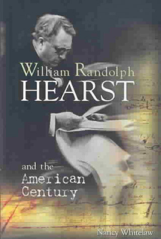 William Randolph Hearst and the American Century